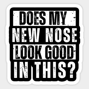 Does My New Nose Look Good In This Nose Surgery TShirt Cosmetic Plastic Nose Job Recovery Gift Sticker